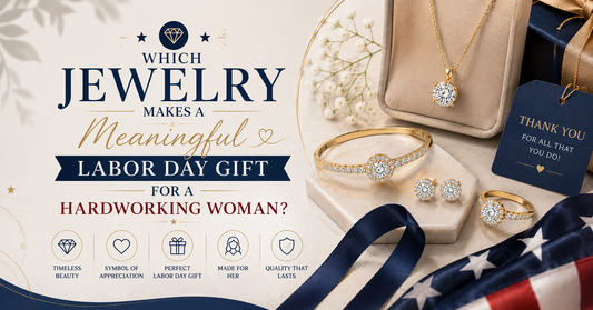 Which Jewelry Makes a Meaningful Labor Day Gift for a Hardworking Woman?
